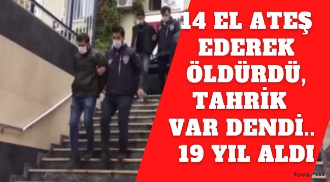 Eyüpsultan'da 14 el ateş ederek hasmını öldüren saldırgana 19 yıl hapis cezası