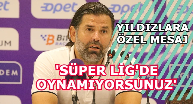 İbrahim Üzülmez'den futbolculara mesaj, 'Süper Lig'de Oynamadığımızı Bilmemiz Gerekiyor'