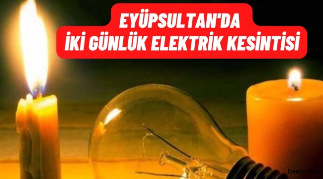 İstanbul'da elektrik kesintisi. Eyüpsultan başta olmak üzere 17 ilçede iki gün sürecek