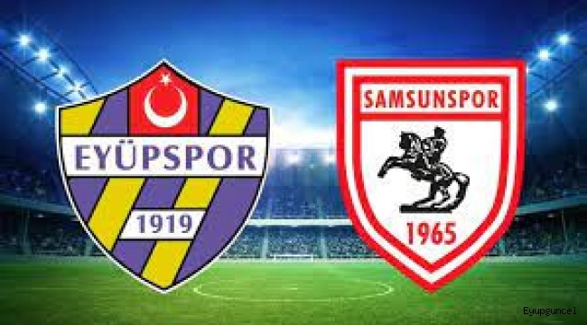 Eyüpspor Samsunspor maçı ne zaman, saat kaçta, hangi kanalda?