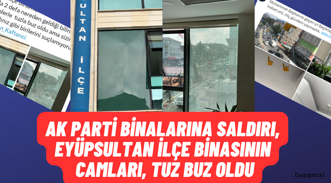 AK Parti binalarına saldırı, Eyüpsultan Binasının camları tul buz oldu