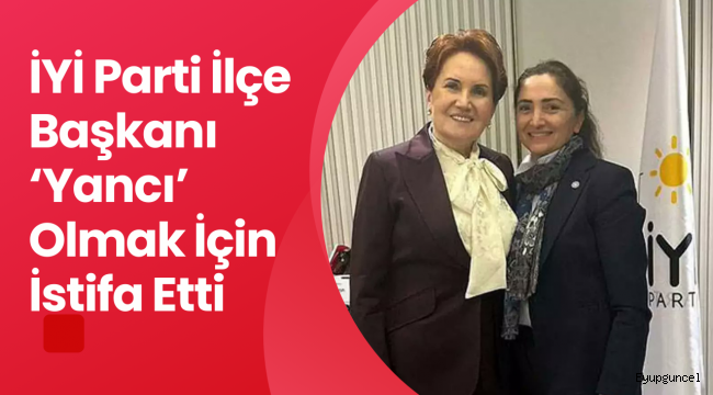 İYİ Parti Eyüpsultan İlçe Başkanı İstifa Etti