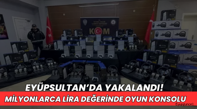 Böylesi İlk Defa Görüldü! Eyüpsultan'da Milyonlarca Lira Değerinde Oyun Konsolu Ele Geçirildi